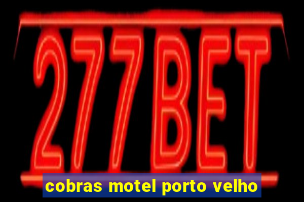 cobras motel porto velho